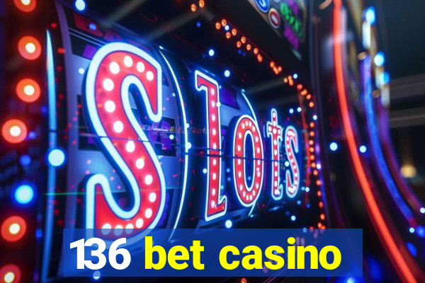 136 bet casino